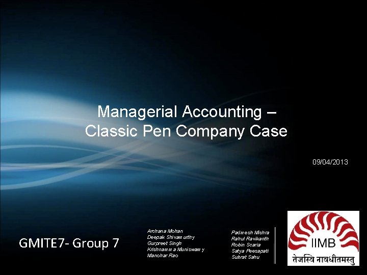 Managerial Accounting – Classic Pen Company Case 09/04/2013 GMITE 7 - Group 7 Archana