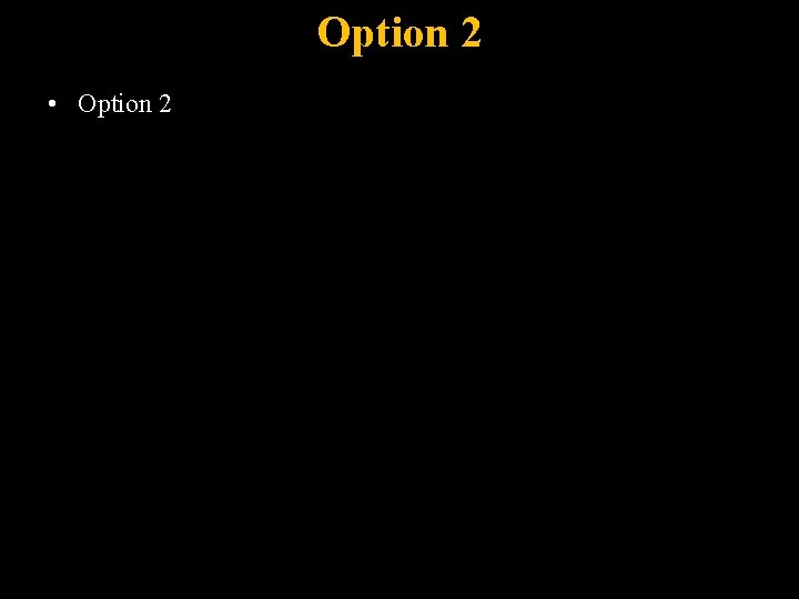 Option 2 • Option 2 19 