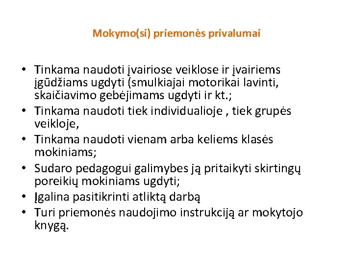 Mokymo(si) priemonės privalumai • Tinkama naudoti įvairiose veiklose ir įvairiems įgūdžiams ugdyti (smulkiajai motorikai