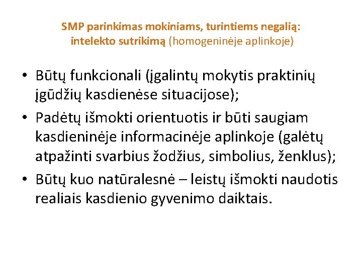 SMP parinkimas mokiniams, turintiems negalią: intelekto sutrikimą (homogeninėje aplinkoje) • Būtų funkcionali (įgalintų mokytis