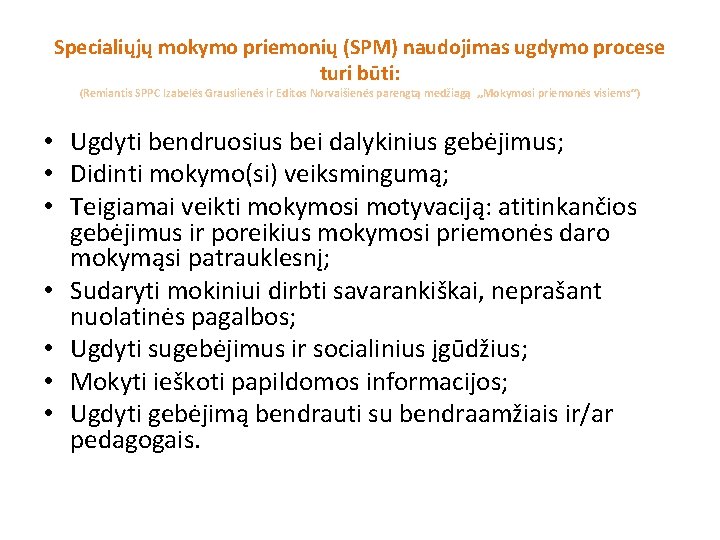 Specialiųjų mokymo priemonių (SPM) naudojimas ugdymo procese turi būti: (Remiantis SPPC Izabelės Grauslienės ir