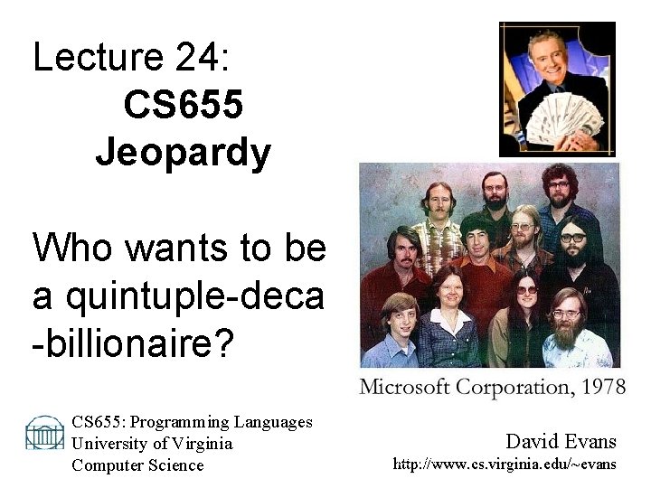 Lecture 24: CS 655 Jeopardy Who wants to be a quintuple-deca -billionaire? CS 655: