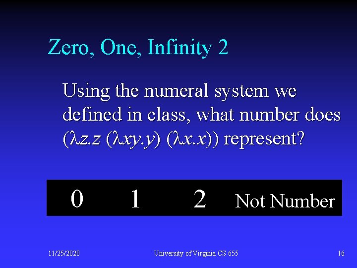 Zero, One, Infinity 2 Using the numeral system we defined in class, what number