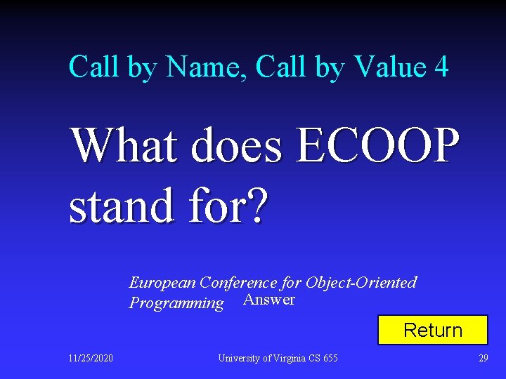 Call by Name, Call by Value 4 What does ECOOP stand for? European Conference