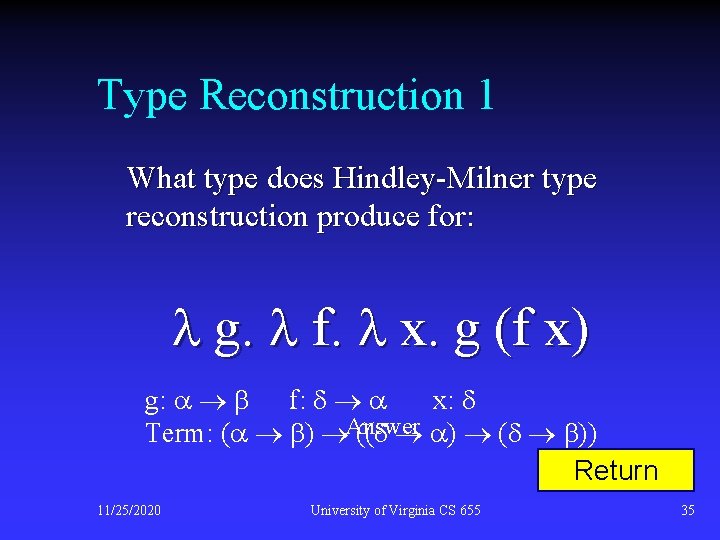 Type Reconstruction 1 What type does Hindley-Milner type reconstruction produce for: g. f. x.