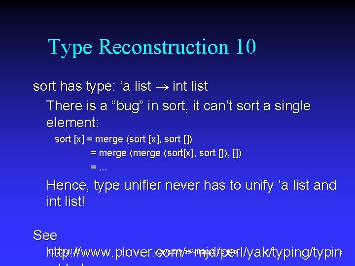 Type Reconstruction 10 sort has type: ‘a list int list There is a “bug”