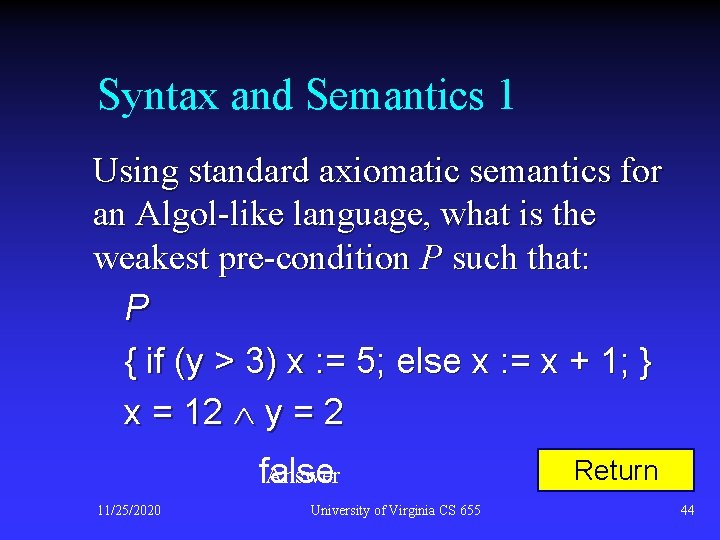 Syntax and Semantics 1 Using standard axiomatic semantics for an Algol-like language, what is