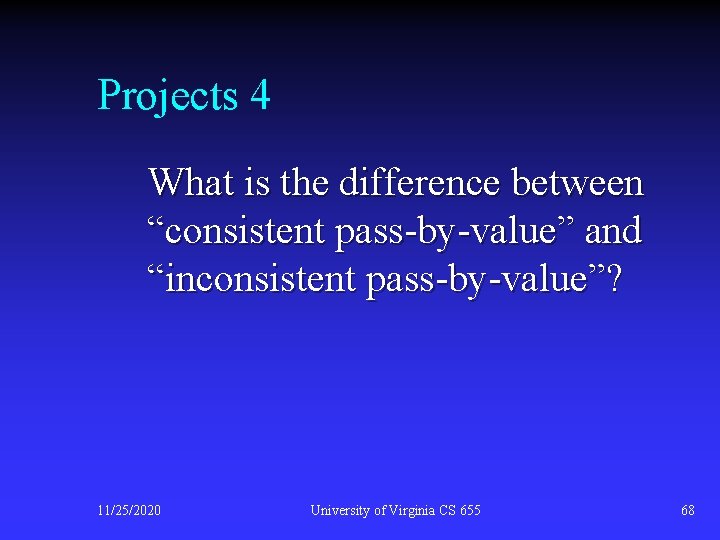 Projects 4 What is the difference between “consistent pass-by-value” and “inconsistent pass-by-value”? 11/25/2020 University