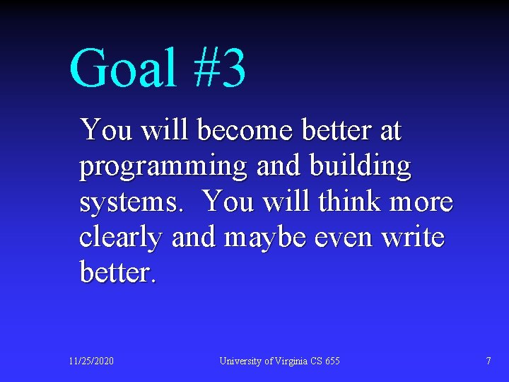 Goal #3 You will become better at programming and building systems. You will think