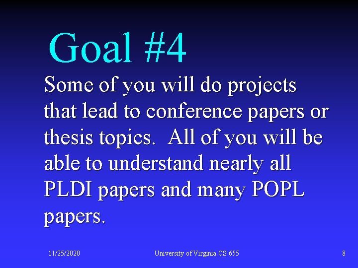 Goal #4 Some of you will do projects that lead to conference papers or