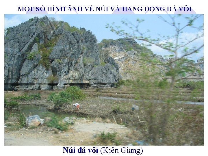 MỘT SỐ HÌNH ẢNH VỀ NÚI VÀ HANG ĐỘNG ĐÁ VÔI Núi đá vôi