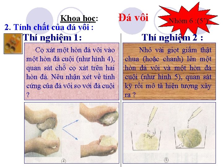 Khoa học: 2. Tính chất của đá vôi : Thí nghiệm 1: Cọ xát