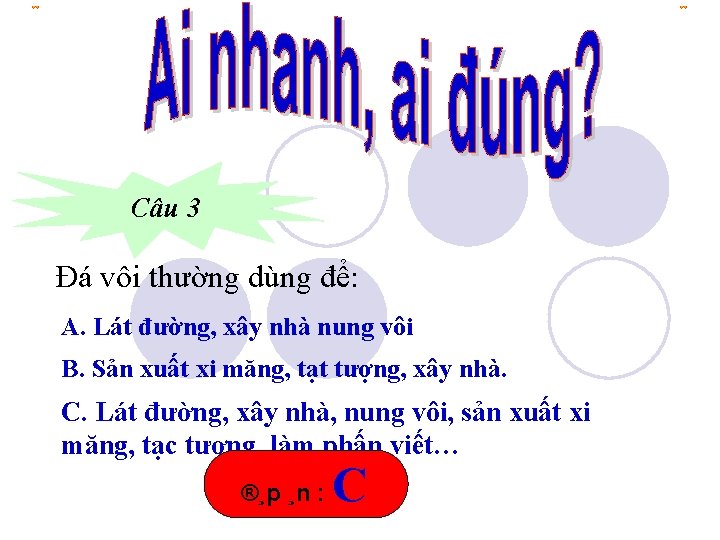 Câu 3 Đá vôi thường dùng để: A. Lát đường, xây nhà nung vôi