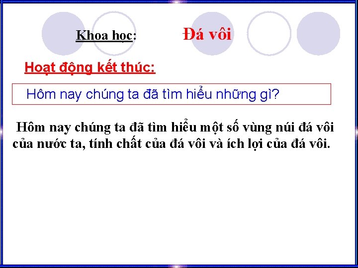 Khoa học: Đá vôi Hoạt động kết thúc: Hôm nay chúng ta đã tìm