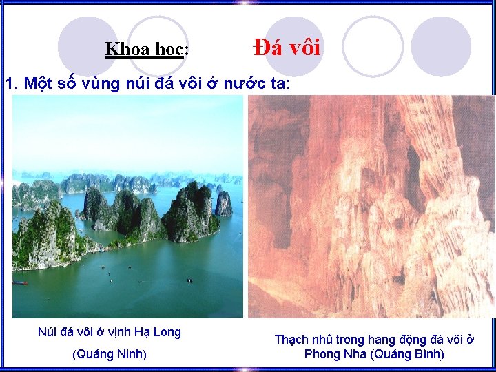 Khoa học: Đá vôi 1. Một số vùng núi đá vôi ở nước ta: