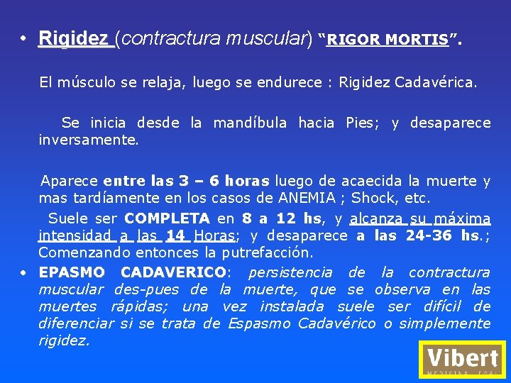  • Rigidez (contractura muscular) “RIGOR MORTIS”. El músculo se relaja, luego se endurece