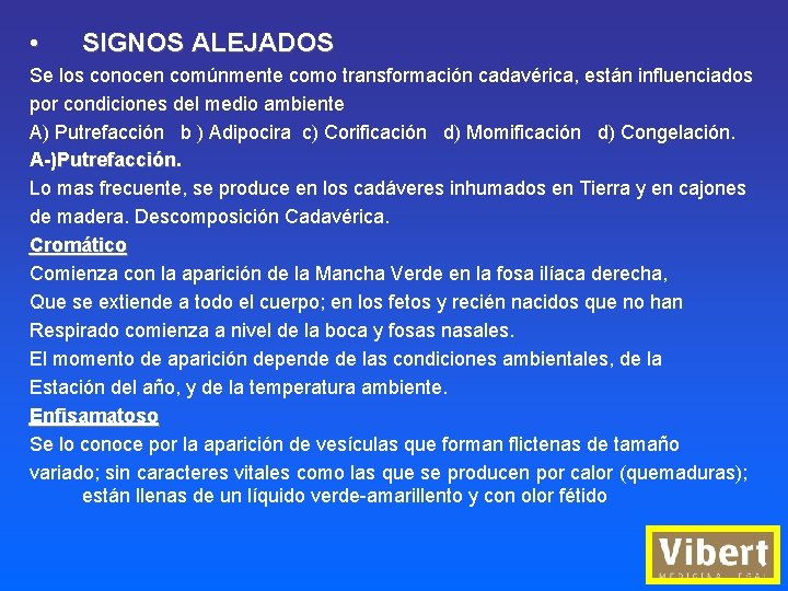  • SIGNOS ALEJADOS Se los conocen comúnmente como transformación cadavérica, están influenciados por