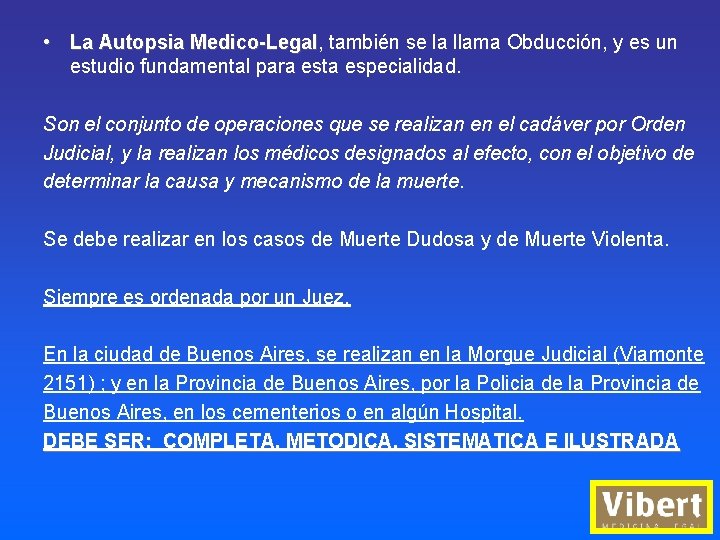  • La Autopsia Medico-Legal, Medico-Legal también se la llama Obducción, y es un