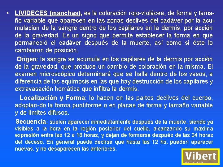 • LIVIDECES (manchas), es la coloración rojo-violácea, de forma y tamaño variable que