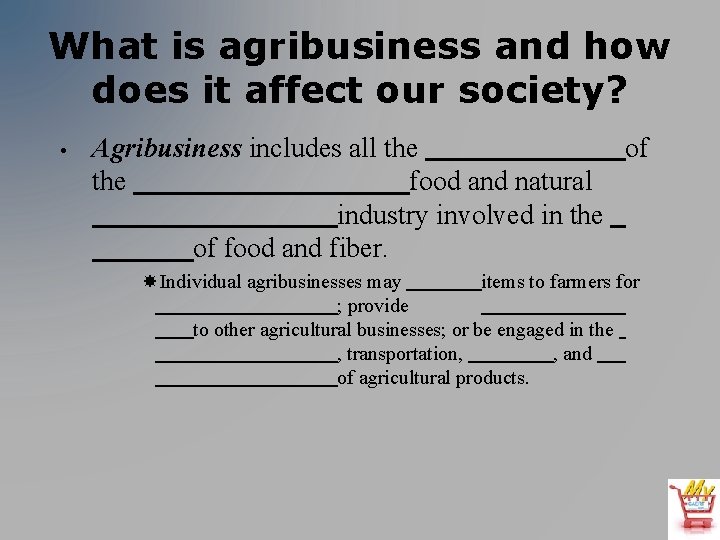 What is agribusiness and how does it affect our society? • Agribusiness includes all