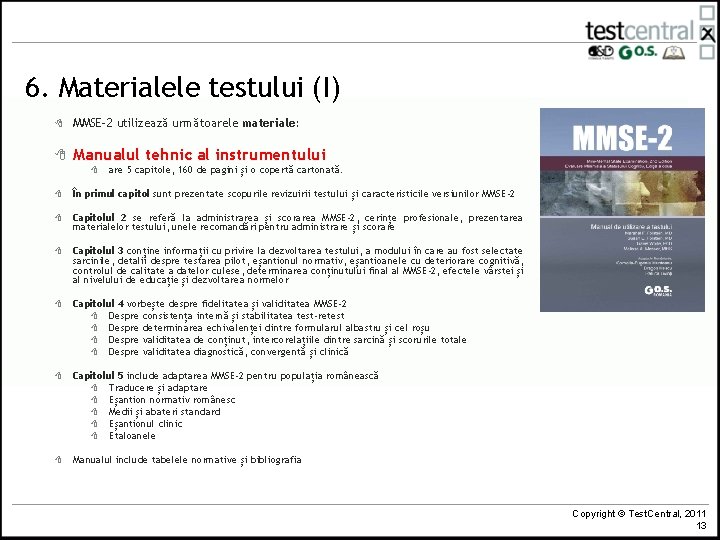 6. Materialele testului (I) 8 MMSE-2 utilizează următoarele materiale: 8 Manualul tehnic al instrumentului