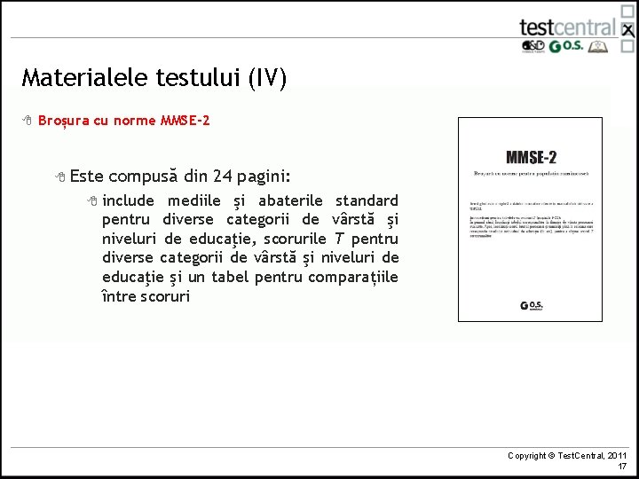 Materialele testului (IV) 8 Broșura cu norme MMSE-2 8 Este 8 compusă din 24