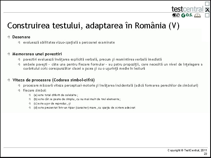 Construirea testului, adaptarea în România (V) 8 Desenare 8 8 Memorarea unei povestiri 8