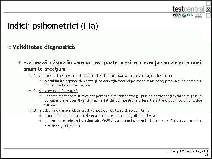 Indicii psihometrici (IIIa) 8 Validitatea 8 diagnostică evaluează măsura în care un test poate