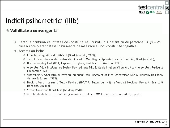 Indicii psihometrici (IIIb) 8 Validitatea convergentă 8 8 Pentru a confirma validitatea de construct