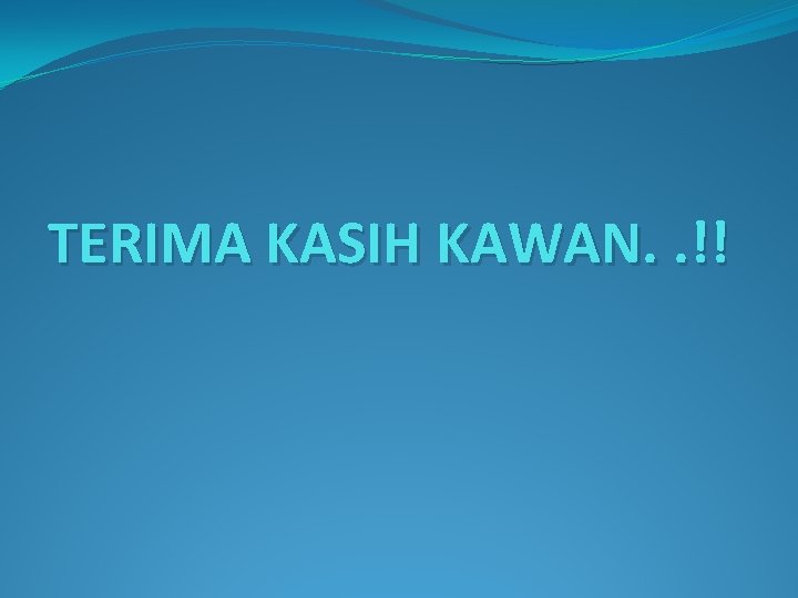 TERIMA KASIH KAWAN. . !! 