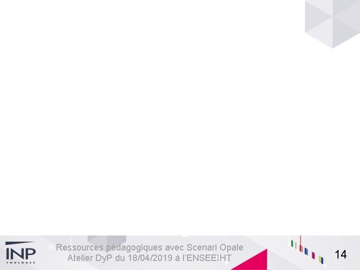 Ressources pédagogiques avec Scenari Opale Atelier Dy. P du 18/04/2019 à l’ENSEEIHT 14 