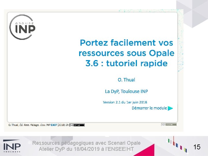 Ressources pédagogiques avec Scenari Opale Atelier Dy. P du 18/04/2019 à l’ENSEEIHT 15 