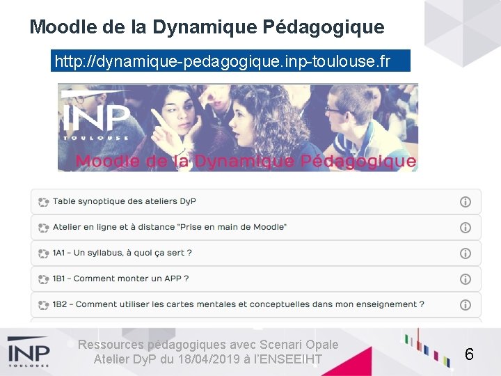 Moodle de la Dynamique Pédagogique http: //dynamique-pedagogique. inp-toulouse. fr Ressources pédagogiques avec Scenari Opale