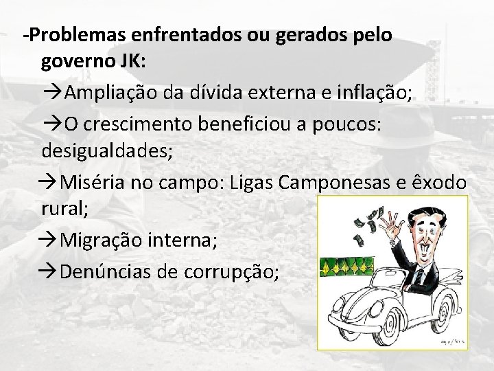 -Problemas enfrentados ou gerados pelo governo JK: Ampliação da dívida externa e inflação; O