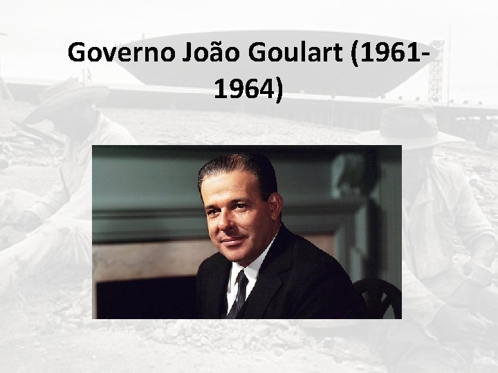 Governo João Goulart (19611964) 