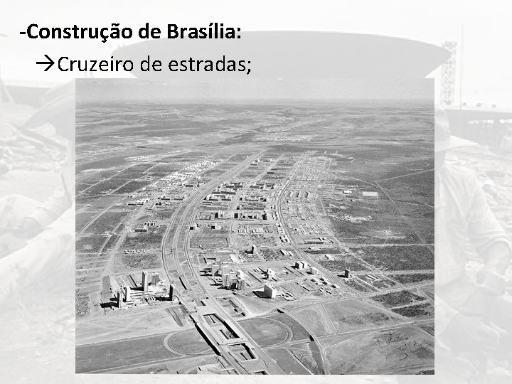 -Construção de Brasília: Cruzeiro de estradas; 