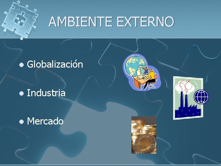 AMBIENTE EXTERNO l Globalización l Industria l Mercado 