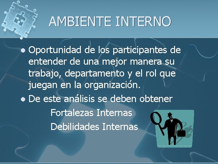 AMBIENTE INTERNO Oportunidad de los participantes de entender de una mejor manera su trabajo,