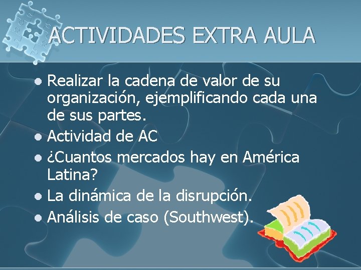 ACTIVIDADES EXTRA AULA Realizar la cadena de valor de su organización, ejemplificando cada una