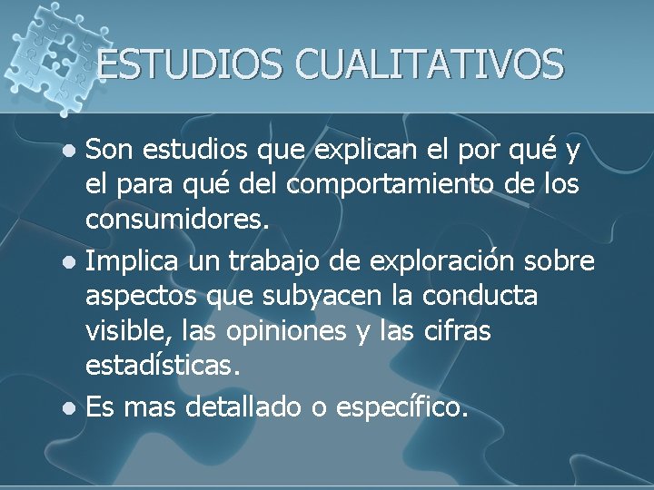 ESTUDIOS CUALITATIVOS Son estudios que explican el por qué y el para qué del