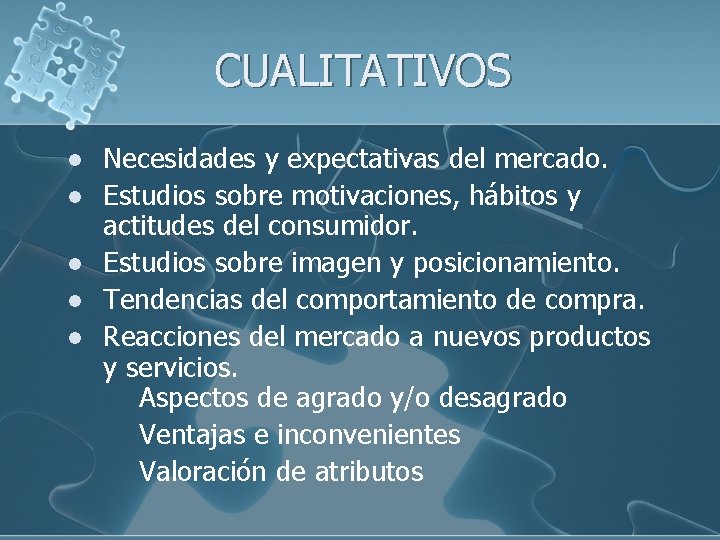 CUALITATIVOS l l l Necesidades y expectativas del mercado. Estudios sobre motivaciones, hábitos y