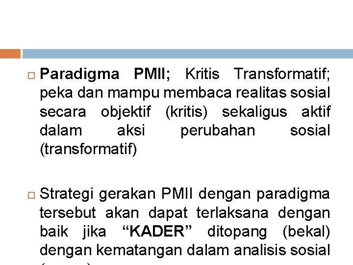 Paradigma PMII; Kritis Transformatif; peka dan mampu membaca realitas sosial secara objektif (kritis) Paradigma PMII; Kritis Transformatif; peka dan mampu membaca realitas sosial secara objektif (kritis)
