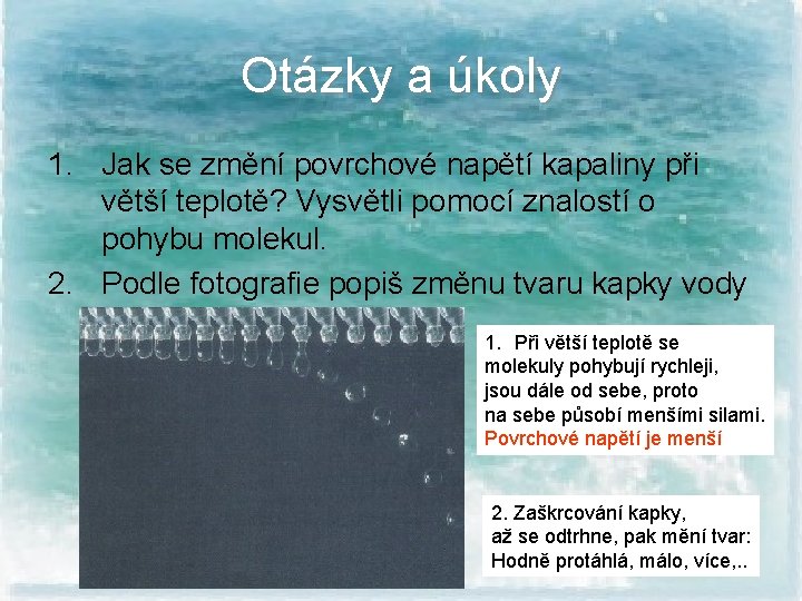 Otázky a úkoly 1. Jak se změní povrchové napětí kapaliny při větší teplotě? Vysvětli