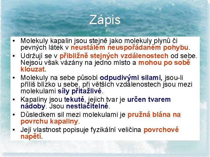 Zápis • Molekuly kapalin jsou stejně jako molekuly plynů či pevných látek v neustálém