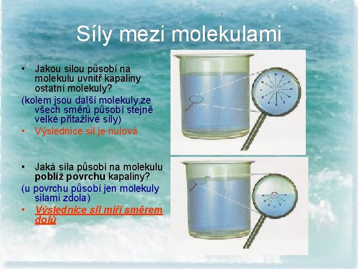 Síly mezi molekulami • Jakou silou působí na molekulu uvnitř kapaliny ostatní molekuly? (kolem