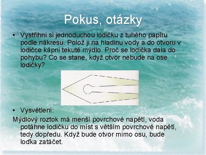 Pokus, otázky • Vystřihni si jednoduchou lodičku z tuhého papíru podle nákresu. Polož ji