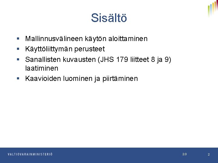 Sisältö § Mallinnusvälineen käytön aloittaminen § Käyttöliittymän perusteet § Sanallisten kuvausten (JHS 179 liitteet