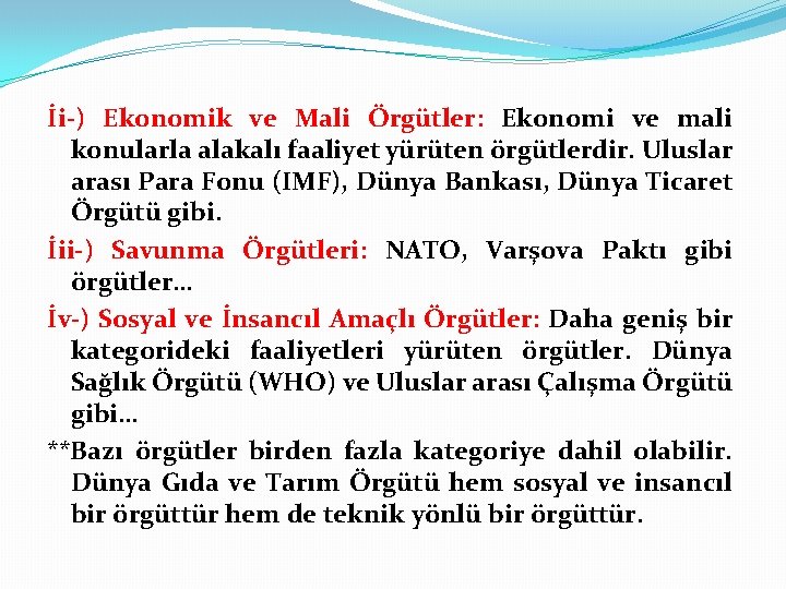 İi-) Ekonomik ve Mali Örgütler: Ekonomi ve mali konularla alakalı faaliyet yürüten örgütlerdir. Uluslar