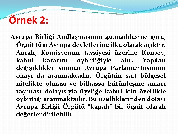 Örnek 2: Avrupa Birliği Andlaşmasının 49. maddesine göre, Örgüt tüm Avrupa devletlerine ilke olarak