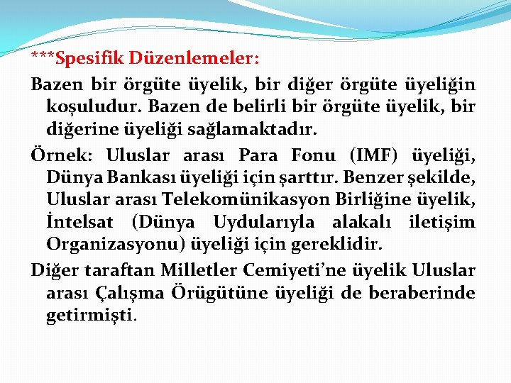 ***Spesifik Düzenlemeler: Bazen bir örgüte üyelik, bir diğer örgüte üyeliğin koşuludur. Bazen de belirli